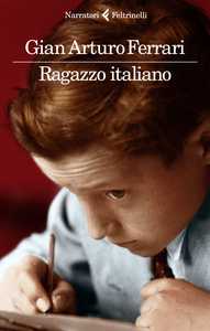 "Ragazzo italiano" di Gian Arturo Ferrari  tra i finalisti al Premio Strega