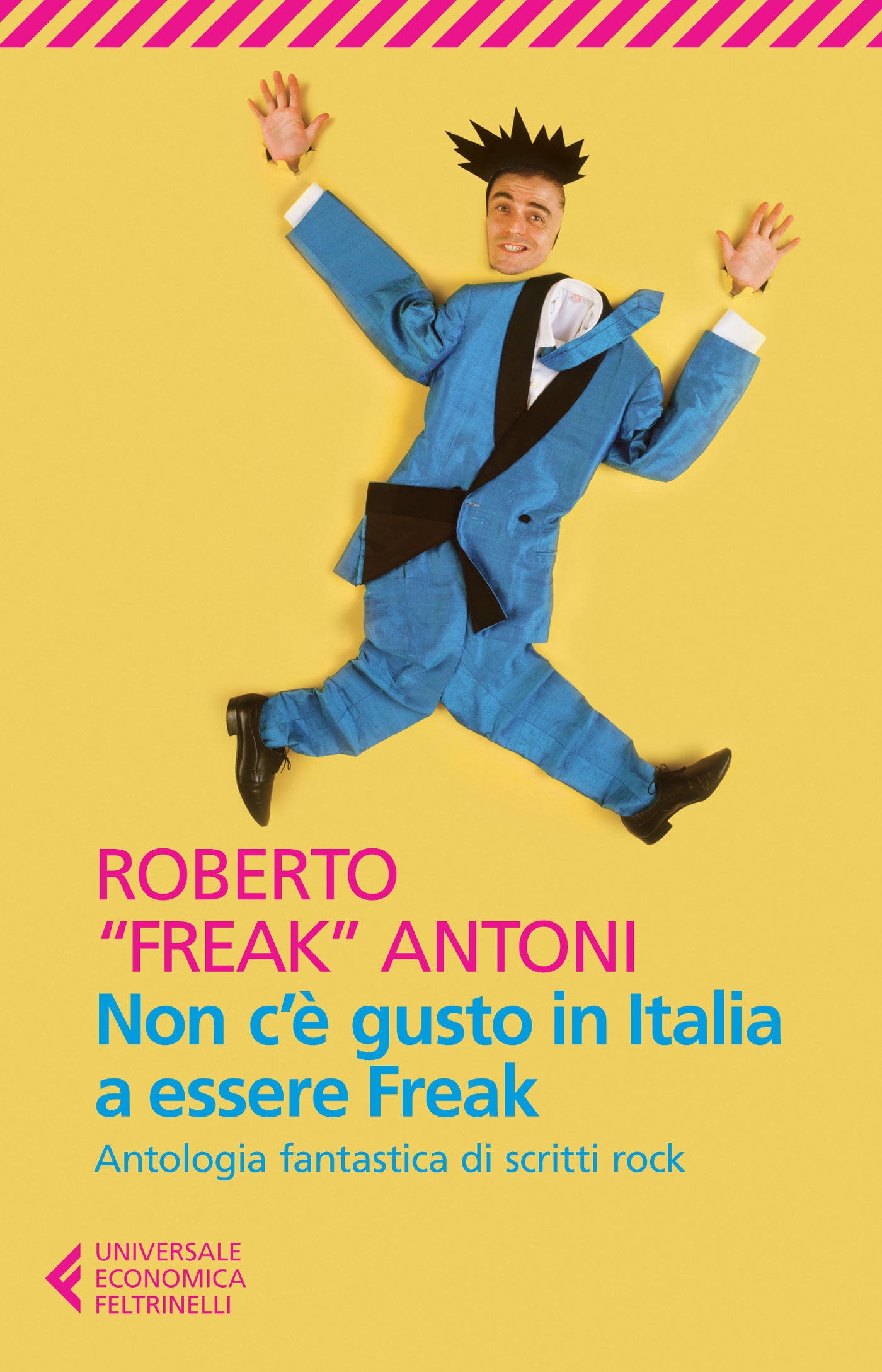 Roberto 'Freak' Antoni Non c'è gusto in Italia a essere Freak Libro Feltrinelli Editore