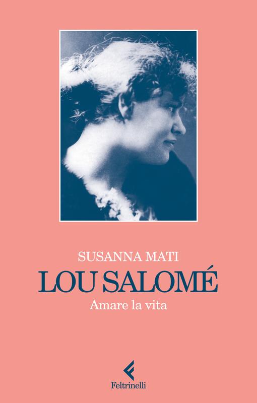 Lou Salomé. Amare la vita